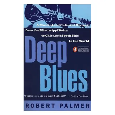 "Deep Blues: A Musical and Cultural History of the Mississippi Delta" - "" ("Palmer Robert")(Pap