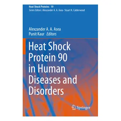 "Heat Shock Protein 90 in Human Diseases and Disorders" - "" ("Asea Alexzander A. a.")(Paperback