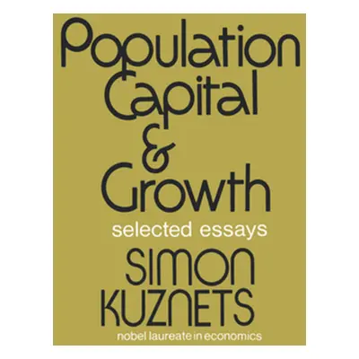 "Population Capital & Growth: Selected Essays" - "" ("Kuznets Simon")(Paperback)