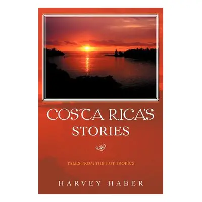 "Costa Rica's Stories: Tales from the Hot Tropics" - "" ("Haber Harvey")(Paperback)