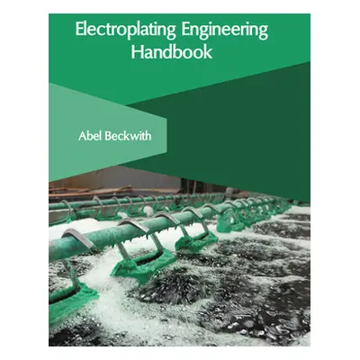 "Electroplating Engineering Handbook" - "" ("Beckwith Abel")(Pevná vazba)