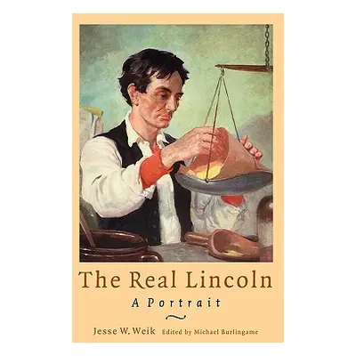 "The Real Lincoln: A Portrait" - "" ("Weik Jesse W.")(Paperback)