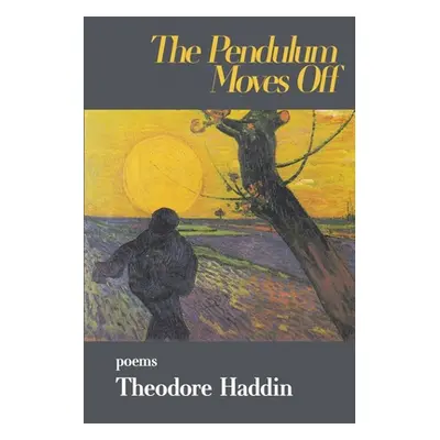 "The Pendulum Moves Off: poems" - "" ("Haddin Theodore")(Paperback)