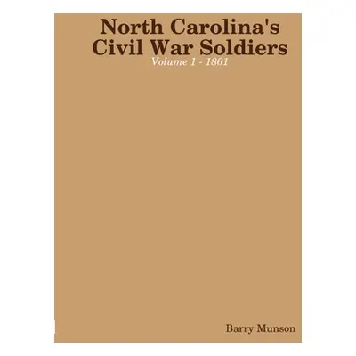 "North Carolina's Civil War Soldiers - Volume 1 - 1861" - "" ("Munson Barry")(Paperback)