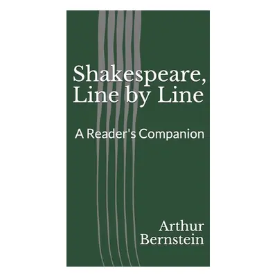 "Shakespeare, Line by Line: A Reader's Companion" - "" ("Bernstein Arthur J.")(Paperback)