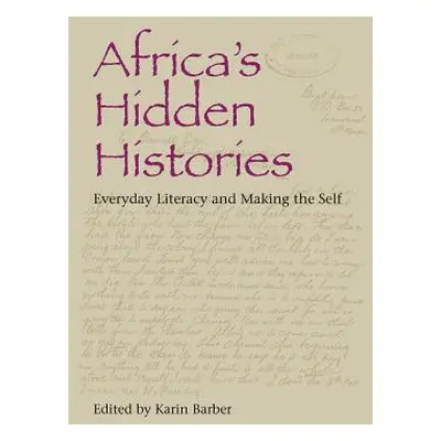 "Africa's Hidden Histories: Everyday Literacy and Making the Self" - "" ("Barber Karin")(Paperba