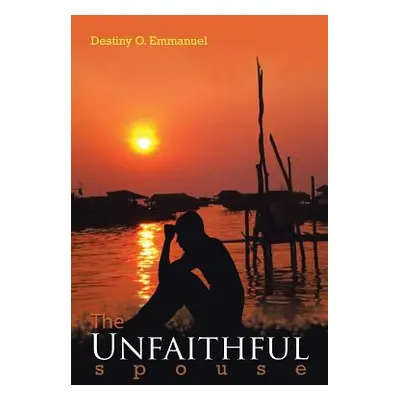 "The Unfaithful Spouse" - "" ("Emmanuel Destiny O.")(Paperback)