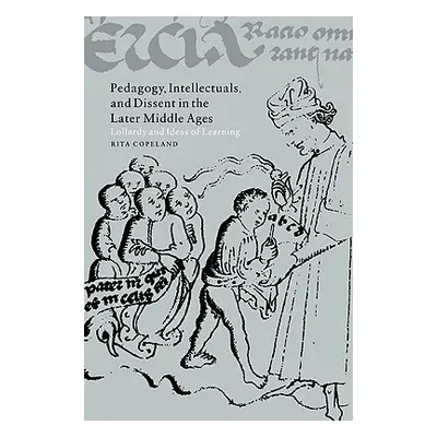 "Pedagogy, Intellectuals, and Dissent in the Later Middle Ages: Lollardy and Ideas of Learning" 