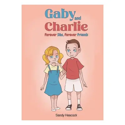 "Gaby and Charlie Forever Sibs, Forever Friends" - "" ("Heacock Sandy")(Paperback)