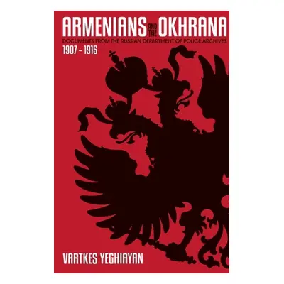 "The Armenians and the Okhrana, 1907-1915" - "" ("Yeghiayan Vartkes")(Paperback)