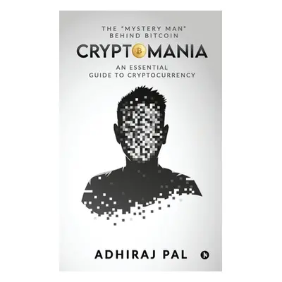 "Cryptomania: An Essential Guide to Cryptocurrency" - "" ("Adhiraj Pal")(Paperback)