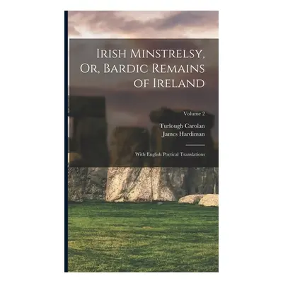 "Irish Minstrelsy, Or, Bardic Remains of Ireland: With English Poetical Translations; Volume 2" 