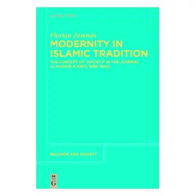 "Modernity in Islamic Tradition: The Concept of 'Society' in the Journal Al-Manar (Cairo, 1898-1