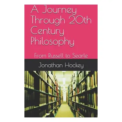 "A Journey Through 20th Century Philosophy: From Russell to Searle" - "" ("Hockey Jonathan")(Pap