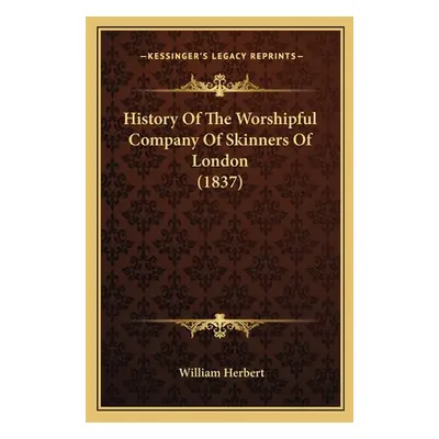 "History Of The Worshipful Company Of Skinners Of London (1837)" - "" ("Herbert William")(Paperb