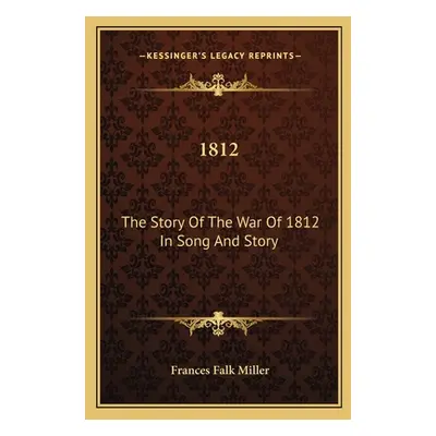 "1812: The Story Of The War Of 1812 In Song And Story" - "" ("Miller Frances Falk")(Paperback)