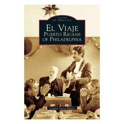 "El Viaje: Puerto Ricans of Philadelphia" - "" ("Whalen Carmen Teresa")(Pevná vazba)