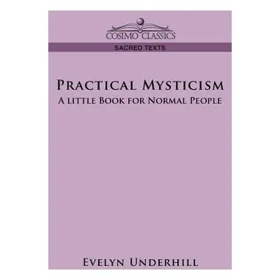 "Practical Mysticism: A Little Book for Normal People" - "" ("Underhill Evelyn")(Paperback)