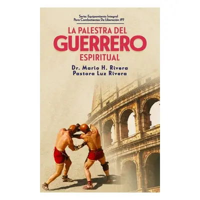 "La Palestra del Guerrero Espiritual." - "" ("Rivera Mario H. Rivera Pastora Luz Ri")(Paperback)