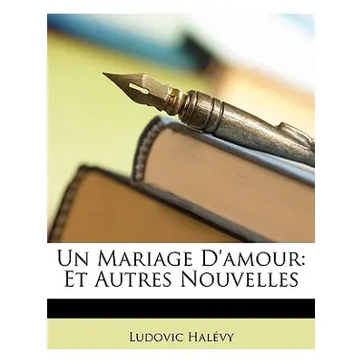 "Un Mariage D'amour: Et Autres Nouvelles" - "" ("Halvy Ludovic")(Paperback)