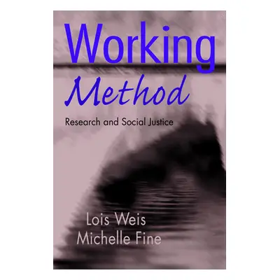 "Working Method: Research and Social Justice" - "" ("Weis Lois")(Paperback)