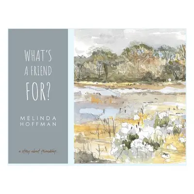 "What's a Friend For: a story about friendship." - "" ("Hoffman Melinda Ann")(Paperback)