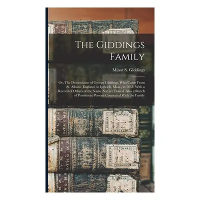 "The Giddings Family: Or, The Descendants of George Giddings, who Came From St. Albans, England,