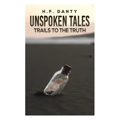 "Unspoken Tales: Trails to the Truth" - "" ("Danty H. F.")(Paperback)