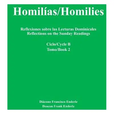 "Homilas/Homilies: Reflexiones sobre las Lecturas Dominicales/Reflections on the Sunday Readings