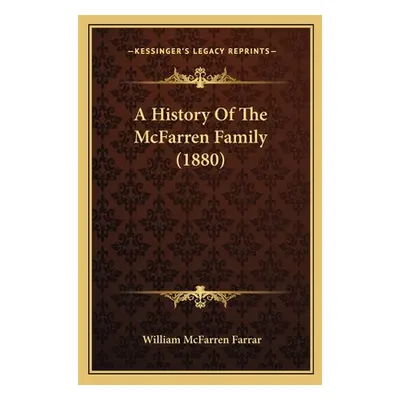 "A History Of The McFarren Family (1880)" - "" ("Farrar William McFarren")(Paperback)