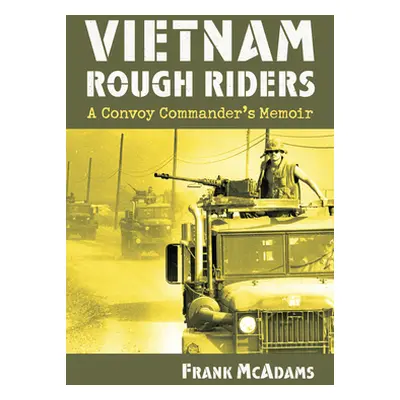 "Vietnam Rough Riders: A Convoy Commander's Memoir" - "" ("McAdams Frank")(Pevná vazba)