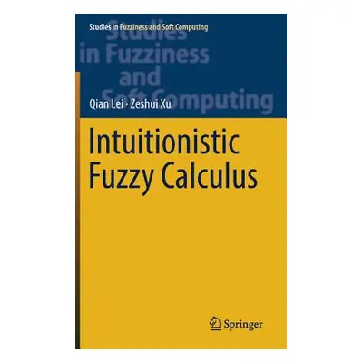 "Intuitionistic Fuzzy Calculus" - "" ("Lei Qian")(Pevná vazba)