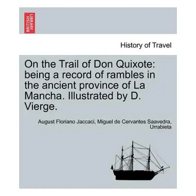 "On the Trail of Don Quixote: Being a Record of Rambles in the Ancient Province of La Mancha. Il