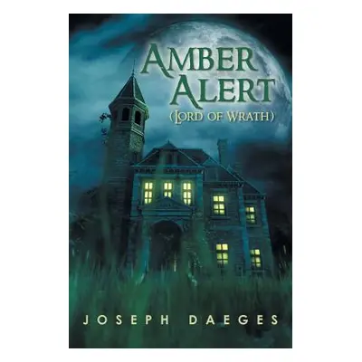 "Amber Alert (The Lord of Wrath)" - "" ("Daeges Joseph")(Paperback)