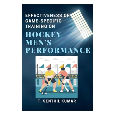 "Effectiveness of Game-specific Training on Hockey Men's Performance" - "" ("Kumar T. Senthil")(