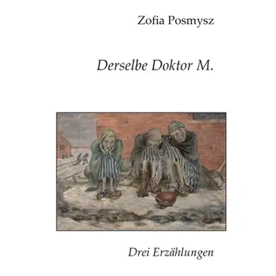 "Derselbe Doktor M.: Drei Erzhlungen" - "" ("Posmysz Zofia")(Paperback)