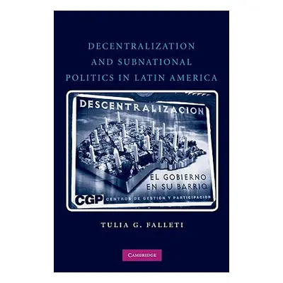 "Decentralization and Subnational Politics in Latin America" - "" ("Falleti Tulia G.")(Paperback