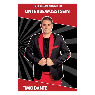 "Erfolg beginnt im Unterbewusstsein" - "" ("Dante Timo")(Paperback)