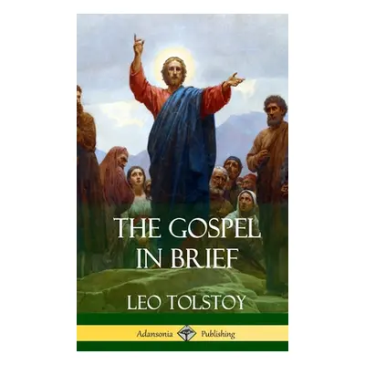 "The Gospel in Brief (Hardcover)" - "" ("Tolstoy Leo")(Pevná vazba)