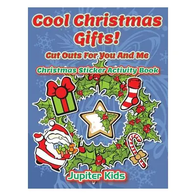 "Cool Christmas Gifts! Cut Outs For You And Me: Christmas Sticker Activity Book" - "" ("Jupiter 