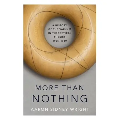 "More Than Nothing: A History of the Vacuum in Theoretical Physics, 1925-1980" - "" ("Wright Aar