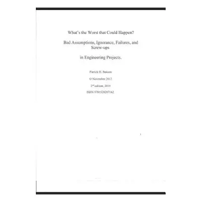 "What's the Worst That Could Happen?: Bad Assumptions, Ignorance, Failures, and Screw-Ups in Eng