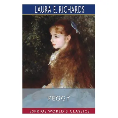 "Peggy (Esprios Classics)" - "" ("Richards Laura E.")(Paperback)