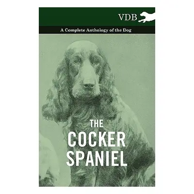 "The Cocker Spaniel - A Complete Anthology of the Dog -" - "" ("Various")(Paperback)