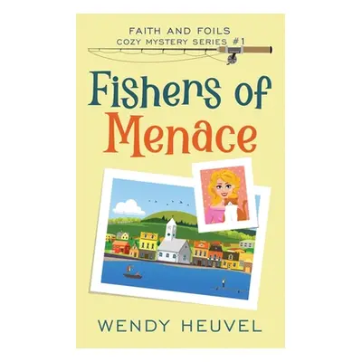 "Fishers of Menace (Faith and Foils Cozy Mystery Series) Book #1: Faith and Foils Cozy Mystery S