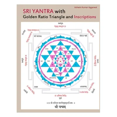 "Sri Yantra with Golden Ratio Triangle and Inscriptions" - "" ("Aggarwal Ashwini Kumar")(Pevná v