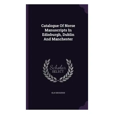 "Catalogue Of Norse Manuscripts In Edinburgh, Dublin And Manchester" - "" ("Skulerud Olai")(Pevn