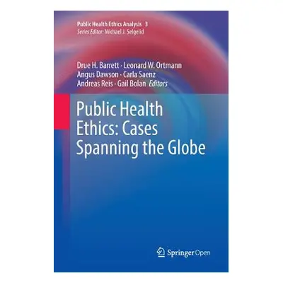 "Public Health Ethics: Cases Spanning the Globe" - "" ("H. Barrett Drue")(Paperback)