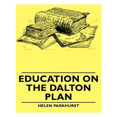 "Education on the Dalton Plan" - "" ("Parkhurst Helen")(Pevná vazba)