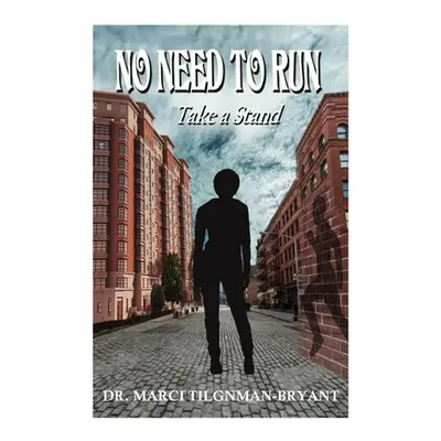 "No Need to Run Take a Stand""" - "" ("Tilghman-Bryant Marci")(Paperback)